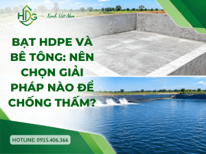 Bạt HDPE và bê tông: nên chọn giải pháp nào để chống thấm?