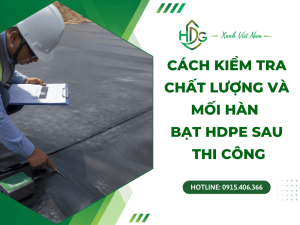Cách kiểm tra chất lượng và mối hàn bạt HDPE sau thi công