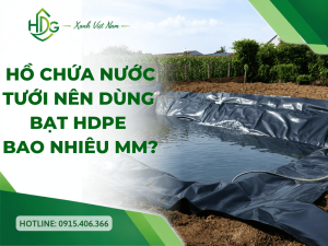 Hồ chứa nước tưới nên dùng bạt HDPE bao nhiêu mm